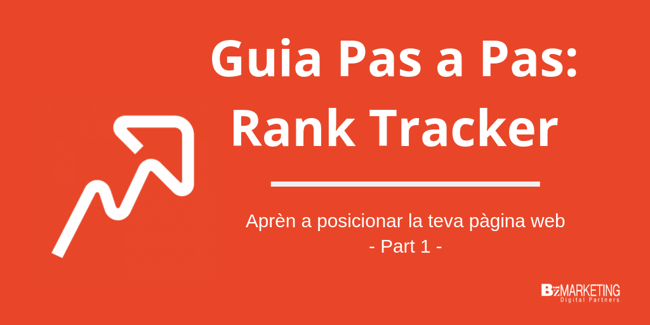 Posicionament web SEO: Guia de Rank Tracker. Part 1