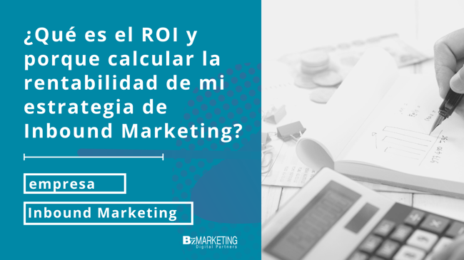 ¿Qué es el ROI y porque calcular la rentabilidad de mi estrategia de Inbound Marketing?