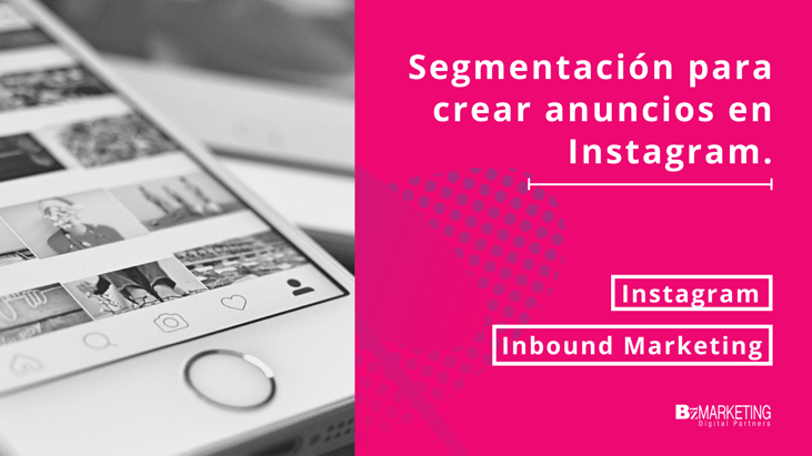 Segmentación para crear anuncios en Instagram Inbound Marketing BizMarketing