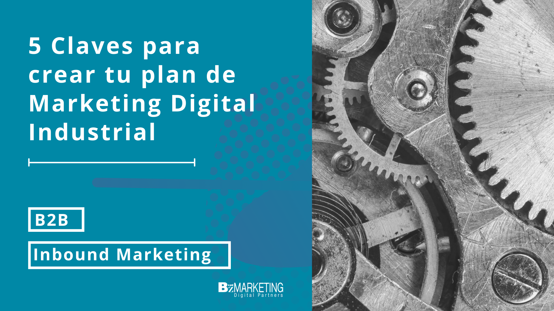 5 claves para crear tu Plan de Marketing Digital Industrial BizMarketing